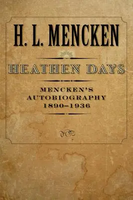 Dni pogan: Autobiografia Menckena: 1890-1936 - Heathen Days: Mencken's Autobiography: 1890-1936