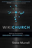 WikiChurch: Uczynienie uczniostwa angażującym, wzmacniającym i wirusowym - WikiChurch: Making Discipleship Engaging, Empowering, & Viral