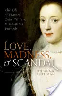 Miłość, szaleństwo i skandal: Życie Frances Coke Villiers, wicehrabiny Purbeck - Love, Madness, and Scandal: The Life of Frances Coke Villiers, Viscountess Purbeck