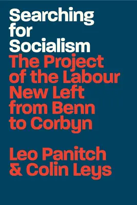 W poszukiwaniu socjalizmu: Projekt Nowej Lewicy Pracy od Benna do Corbyna - Searching for Socialism: The Project of the Labour New Left from Benn to Corbyn