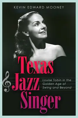 Teksańska piosenkarka jazzowa, lat 25: Louise Tobin w złotej erze swingu i nie tylko - Texas Jazz Singer, 25: Louise Tobin in the Golden Age of Swing and Beyond