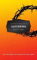 Kieszonkowy przewodnik chrześcijanina po cierpieniu: Jak Bóg kształtuje nas poprzez ból i tragedię - A Christian's Pocket Guide to Suffering: How God Shapes Us Through Pain and Tragedy
