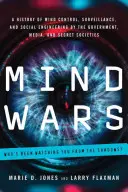 Wojny umysłów: historia kontroli umysłu, inwigilacji i inżynierii społecznej przez rząd, media i tajne stowarzyszenia - Mind Wars: A History of Mind Control, Surveillance, and Social Engineering by the Government, Media, and Secret Societies