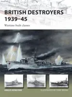 Brytyjskie niszczyciele 1939-45: Klasy zbudowane w czasie wojny - British Destroyers 1939-45: Wartime-Built Classes