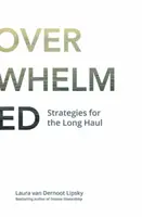 Wiek przytłoczenia: Strategie na dłuższą metę - The Age of Overwhelm: Strategies for the Long Haul