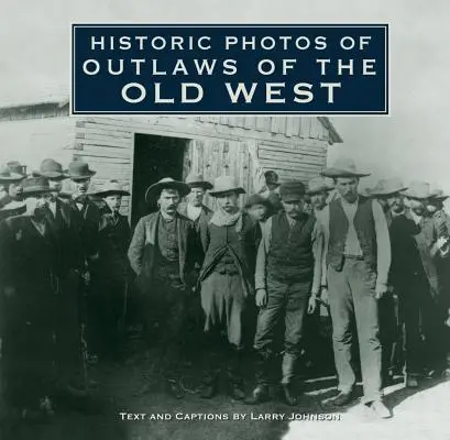 Historyczne zdjęcia banitów ze Starego Zachodu - Historic Photos of Outlaws of the Old West