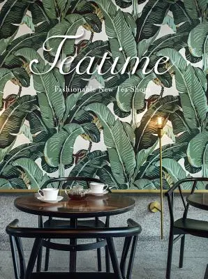 Czas na herbatę: Nowe modne herbaciarnie - Teatime: Fashionable New Tea Shops