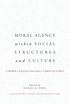 Agencja moralna w strukturach społecznych i kulturze: Elementarz realizmu krytycznego dla etyki chrześcijańskiej - Moral Agency within Social Structures and Culture: A Primer on Critical Realism for Christian Ethics