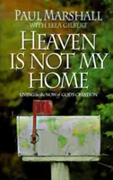 Niebo nie jest moim domem: Nauka życia w Bożym stworzeniu - Heaven is Not My Home: Learning to Live in God's Creation