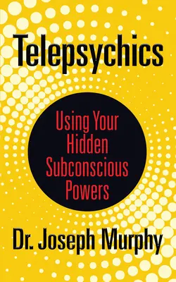 Telepsychika: Korzystanie z ukrytych mocy podświadomości - Telepsychics: Using Your Hidden Subconscious Powers