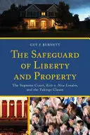 Ochrona wolności i własności: Sąd Najwyższy, Kelo v. New London i klauzula o zaborze mienia - The Safeguard of Liberty and Property: The Supreme Court, Kelo v. New London, and the Takings Clause