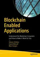 Aplikacje oparte na technologii Blockchain: Zrozumieć ekosystem Blockchain i jak sprawić, by działał dla Ciebie - Blockchain Enabled Applications: Understand the Blockchain Ecosystem and How to Make It Work for You