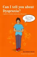 Czy mogę ci powiedzieć o dyspraksji? Przewodnik dla przyjaciół, rodziny i specjalistów - Can I Tell You about Dyspraxia?: A Guide for Friends, Family and Professionals