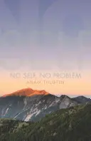 Nie ma jaźni, nie ma problemu: przebudzenie do naszej prawdziwej natury - No Self, No Problem: Awakening to Our True Nature