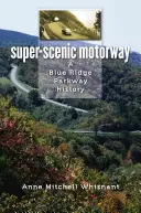 Super-sceniczna autostrada: Historia Blue Ridge Parkway - Super-Scenic Motorway: A Blue Ridge Parkway History