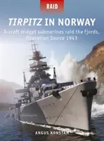 Tirpitz w Norwegii: X-Craft Midget Submarines Raid the Fjords, Operacja Źródło 1943 - Tirpitz in Norway: X-Craft Midget Submarines Raid the Fjords, Operation Source 1943