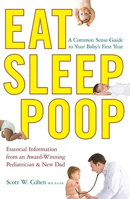 Jedz, śpij, rób kupę: Zdroworozsądkowy przewodnik po pierwszym roku życia dziecka - Eat, Sleep, Poop: A Common Sense Guide to Your Baby's First Year