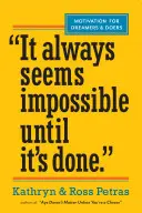 To zawsze wydaje się niemożliwe, dopóki nie zostanie zrobione: Motywacja dla marzycieli i wykonawców - It Always Seems Impossible Until It's Done: Motivation for Dreamers & Doers