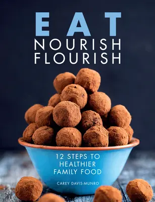 Eat Nourish Flourish - 12 kroków do zdrowszego rodzinnego jedzenia - Eat Nourish Flourish - 12 Steps to Healthier Family Food