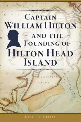 Kapitan William Hilton i założenie wyspy Hilton Head - Captain William Hilton and the Founding of Hilton Head Island