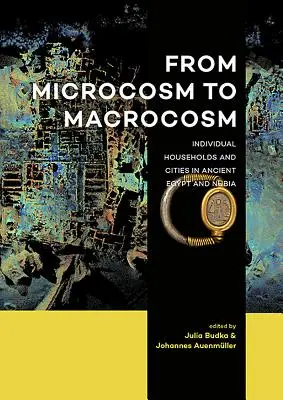 Od mikrokosmosu do makrokosmosu: indywidualne gospodarstwa domowe i miasta w starożytnym Egipcie i Nubii - From Microcosm to Macrocosm: Individual Households and Cities in Ancient Egypt and Nubia