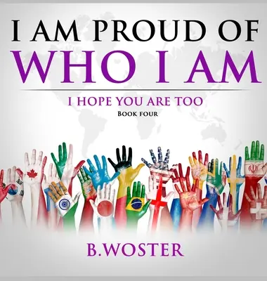 Jestem dumny z tego, kim jestem: mam nadzieję, że ty też (Księga czwarta) - I Am Proud of Who I Am: I hope you are too (Book Four)