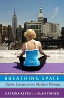 Breathing Space: Dwanaście lekcji dla współczesnej kobiety - Breathing Space: Twelve Lessons for the Modern Woman