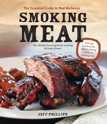 Wędzenie mięsa: niezbędny przewodnik po prawdziwym grillowaniu - Smoking Meat: The Essential Guide to Real Barbecue