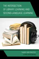 Intersection of Library Learning and Second-Language Learning: The Intersection of Library Learning and Second-Language Learning: Teoria i praktyka - The Intersection of Library Learning and Second-Language Learning: Theory and Practice