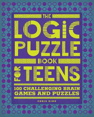 Logiczne łamigłówki dla nastolatków: 100 wymagających gier i łamigłówek dla mózgu - The Logic Puzzle Book for Teens: 100 Challenging Brain Games and Puzzles