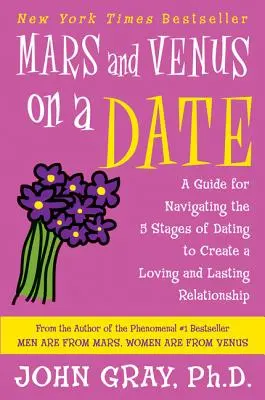 Mars i Wenus na randce: Przewodnik po 5 etapach randkowania, aby stworzyć kochający i trwały związek - Mars and Venus on a Date: A Guide for Navigating the 5 Stages of Dating to Create a Loving and Lasting Relationship