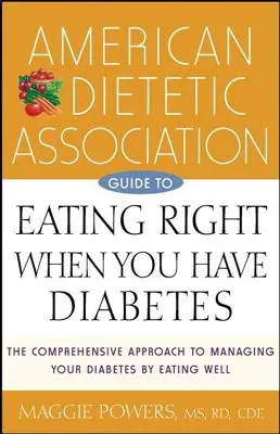 Przewodnik Amerykańskiego Stowarzyszenia Dietetycznego po prawidłowym odżywianiu się przy cukrzycy - American Dietetic Association Guide to Eating Right When You Have Diabetes