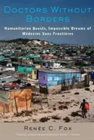 Lekarze bez granic: Humanitarne poszukiwania, niemożliwe marzenia Mdecins Sans Frontires - Doctors Without Borders: Humanitarian Quests, Impossible Dreams of Mdecins Sans Frontires