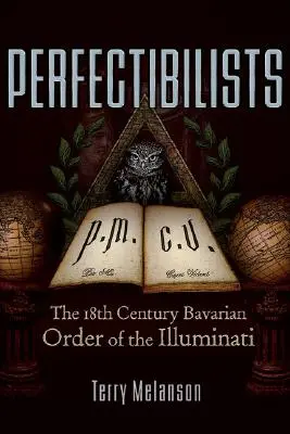 Perfekcjoniści: XVIII-wieczny bawarski zakon iluminatów - Perfectibilists: The 18th Century Bavarian Order of the Illuminati