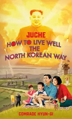 Juche - jak dobrze żyć na północnokoreański sposób - Juche - How to Live Well the North Korean Way