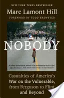 Nikt: Ofiary amerykańskiej wojny z bezbronnymi, od Ferguson po Flint i nie tylko - Nobody: Casualties of America's War on the Vulnerable, from Ferguson to Flint and Beyond