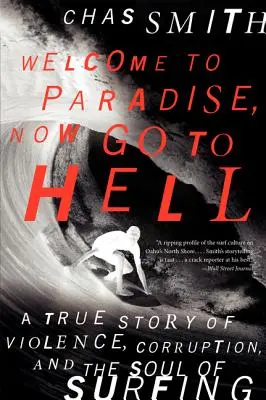 Witaj w raju, a teraz idź do piekła: Prawdziwa historia przemocy, korupcji i duszy surfingu - Welcome to Paradise, Now Go to Hell: A True Story of Violence, Corruption, and the Soul of Surfing