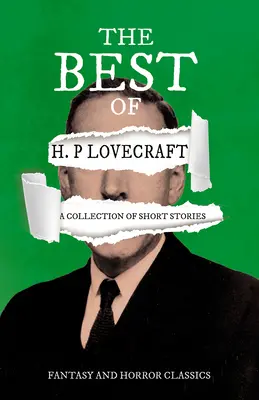 The Best of H. P. Lovecraft - Zbiór opowiadań (Klasyka fantastyki i horroru): Z dedykacją George'a Henry'ego Weissa - The Best of H. P. Lovecraft - A Collection of Short Stories (Fantasy and Horror Classics): With a Dedication by George Henry Weiss