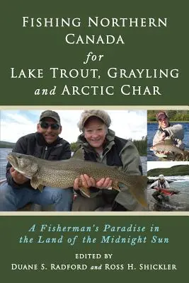 Wędkowanie w północnej Kanadzie na pstrąga jeziorowego, lipienia i czarniaka: Raj dla rybaków w krainie północnego słońca - Fishing Northern Canada for Lake Trout, Grayling and Arctic Char: A Fisherman's Paradise in the Land of the Midnight Sun