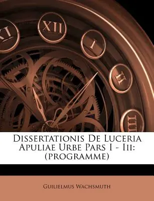 Dissertationis de Luceria Apuliae Urbe Pars I - III: (program) - Dissertationis de Luceria Apuliae Urbe Pars I - III: (programme)