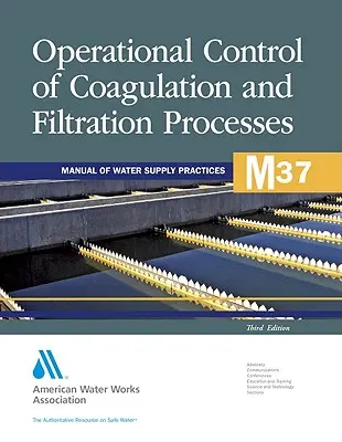 M37 Kontrola operacyjna procesów koagulacji i filtracji, wydanie trzecie (Awwa (American Water Works Association)) - M37 Operational Control of Coagulation and Filtration Processes, Third Edition (Awwa (American Water Works Association))