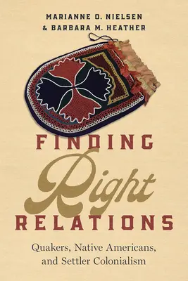 Znajdowanie właściwych relacji: Kwakrzy, rdzenni Amerykanie i kolonializm osadników - Finding Right Relations: Quakers, Native Americans, and Settler Colonialism