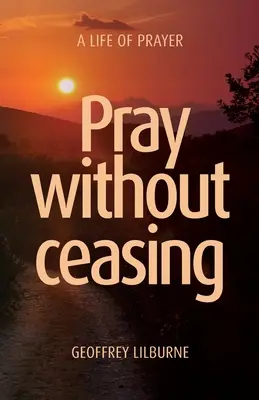 Módl się bez ustanku: Życie modlitwy - Pray without ceasing: A Life of Prayer