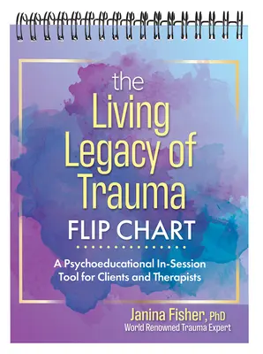 The Living Legacy of Trauma Flip Chart: Psychoedukacyjne narzędzie na sesję dla klientów i terapeutów - The Living Legacy of Trauma Flip Chart: A Psychoeducational In-Session Tool for Clients and Therapists