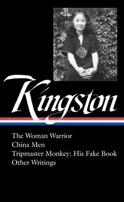 Maxine Hong Kingston: The Woman Warrior, China Men, Tripmaster Monkey, Hawai'i O Ne Summer, Other Writings (Loa #355)