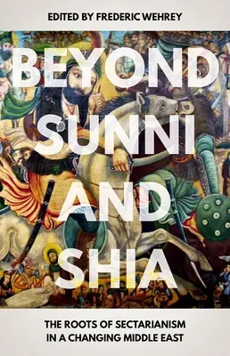 Poza sunnitami i szyitami: Korzenie sekciarstwa na zmieniającym się Bliskim Wschodzie - Beyond Sunni and Shia: The Roots of Sectarianism in a Changing Middle East