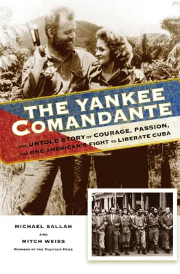 The Yankee Comandante: Nieopowiedziana historia odwagi, pasji i walki jednego Amerykanina o wyzwolenie Kuby - The Yankee Comandante: The Untold Story of Courage, Passion, and One American's Fight to Liberate Cuba