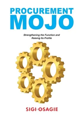 Procurement Mojo: Wzmocnienie funkcji i podniesienie jej profilu - Procurement Mojo: Strengthening the Function and Raising Its Profile