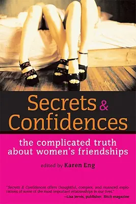 Sekrety i zwierzenia: Skomplikowana prawda o kobiecych przyjaźniach - Secrets & Confidences: The Complicated Truth about Women's Friendships