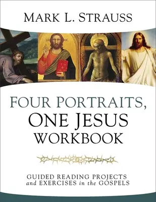 Four Portraits, One Jesus Workbook: Projekty czytania z przewodnikiem i ćwiczenia z Ewangelii - Four Portraits, One Jesus Workbook: Guided Reading Projects and Exercises in the Gospels